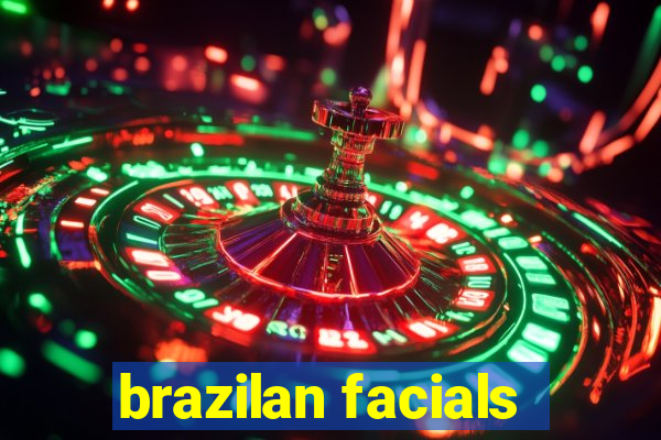 brazilan facials